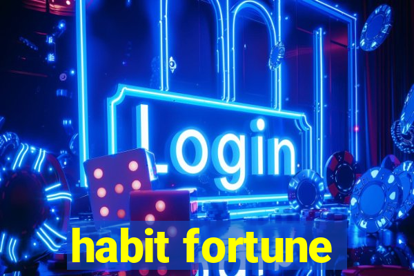 habit fortune